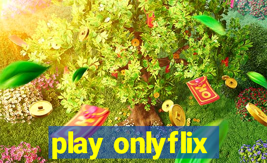play onlyflix